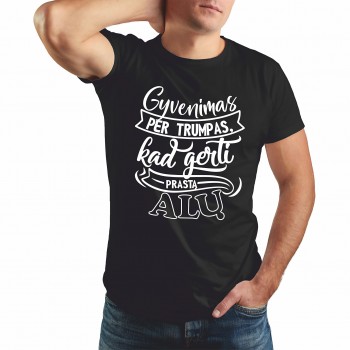 Marškinėliai "Gyvenimas per trumpas"  Marškinėliai "Gyvenimas per trumpas"